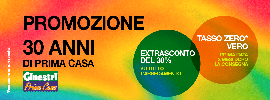 Promozione 30 anni di Prima Casa extrasconto 30% su tutto l'arredamento e tasso zero vero